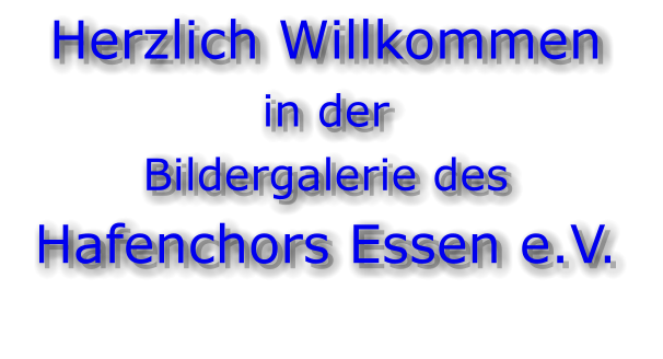 Herzlich Willkommen in der Bildergalerie des Hafenchors Essen e.V.